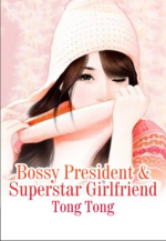 Bossy President & Superstar Girlfriend 