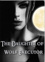The Daughter of Wolf Executor 
