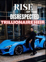 Rise Of The Disrespected Trillionaire Heir
