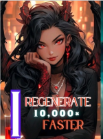 I Regenerate 10,000 Times Faster