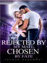 Rejected By My Mate, Chosen By Fate