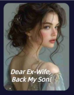 Dear Ex Wife Back My Son