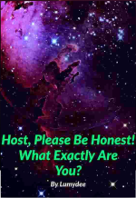 Host, Please Be Honest! What Exactly Are You? 