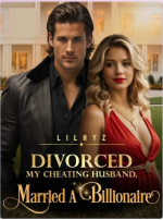 Divorced My Cheating Husband, Married A Billionaire