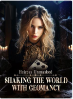 Heiress Unmasked: Shaking the World With Geomancy 