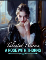 Talented Heiress: A Rose With Thorns