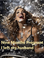 Nine Months Pregnant I Left My Husband