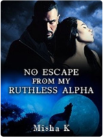 No Escape From My Ruthless Alpha