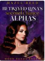 Betrayed Luna's Second Chance Alphas