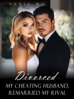 Divorced My Cheating Husband and Remarried My Rival 