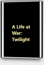 A Life at War: Twilight 