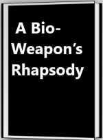 A Bio-Weapon’s Rhapsody