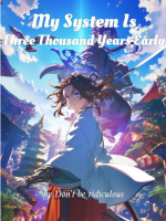 My System Is Three Thousand Years Early