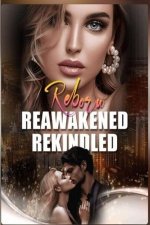Reborn, Reawakened, Rekindled