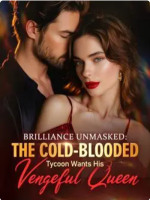 Brilliance Unmasked: The Cold-Blooded Tycoon Wants His Vengeful Queen