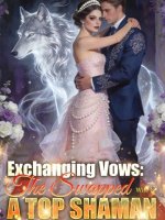Exchanging Vows: The Swapped Wife Is a Top Shaman Novel 
