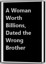 A Woman Worth Billions, Dated the Wrong Brother