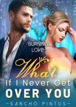 Burning Love: What If I Never Get Over You